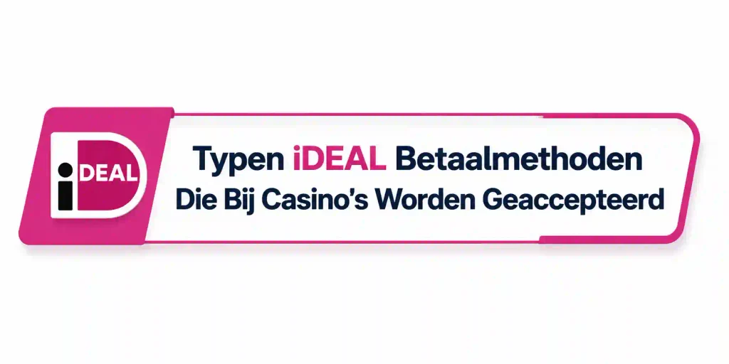 Typen iDEAL Betaalmethoden Die Bij Casino's Worden Geaccepteerd