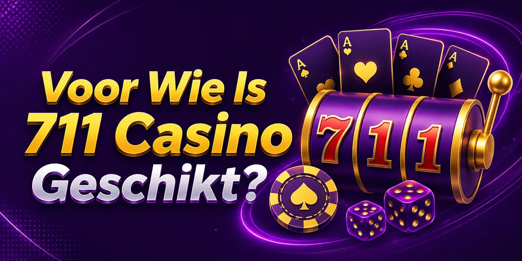 Voor Wie Is 711 Casino Geschikt?