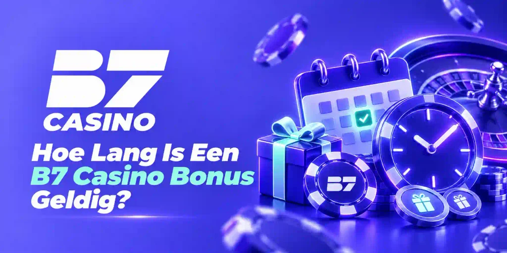 Hoe Lang Is Een B7 Casino Bonus Geldig