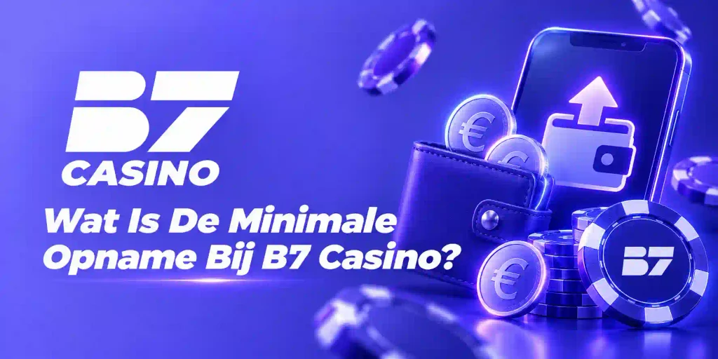 Wat Is De Minimale Opname Bij B7 Casino